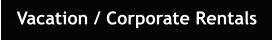 Vacation / Corporate Rentals